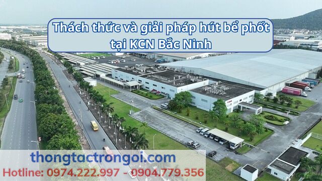 Vấn đề và giải pháp hút bể phốt tại KCN Bắc Ninh