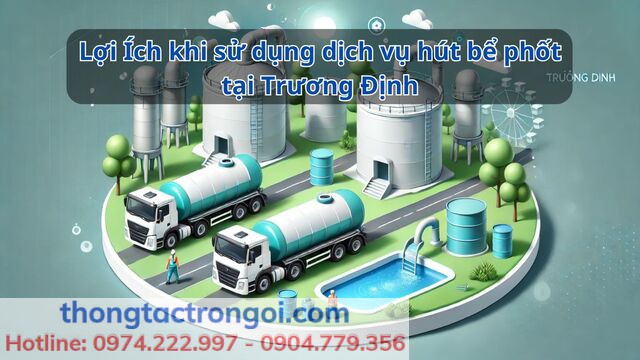 Điểm nổi bật khi sử dụng dịch vụ hút bể phốt tại Trương Định