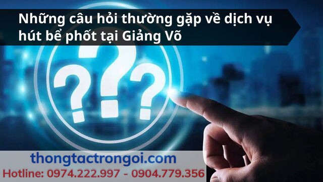 Các câu hỏi thường gặp về dịch vụ hút bể phốt tại Giảng Võ