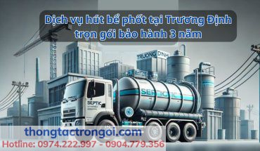 Dịch vụ hút bể phốt tại Trương Định uy tín chất lượng